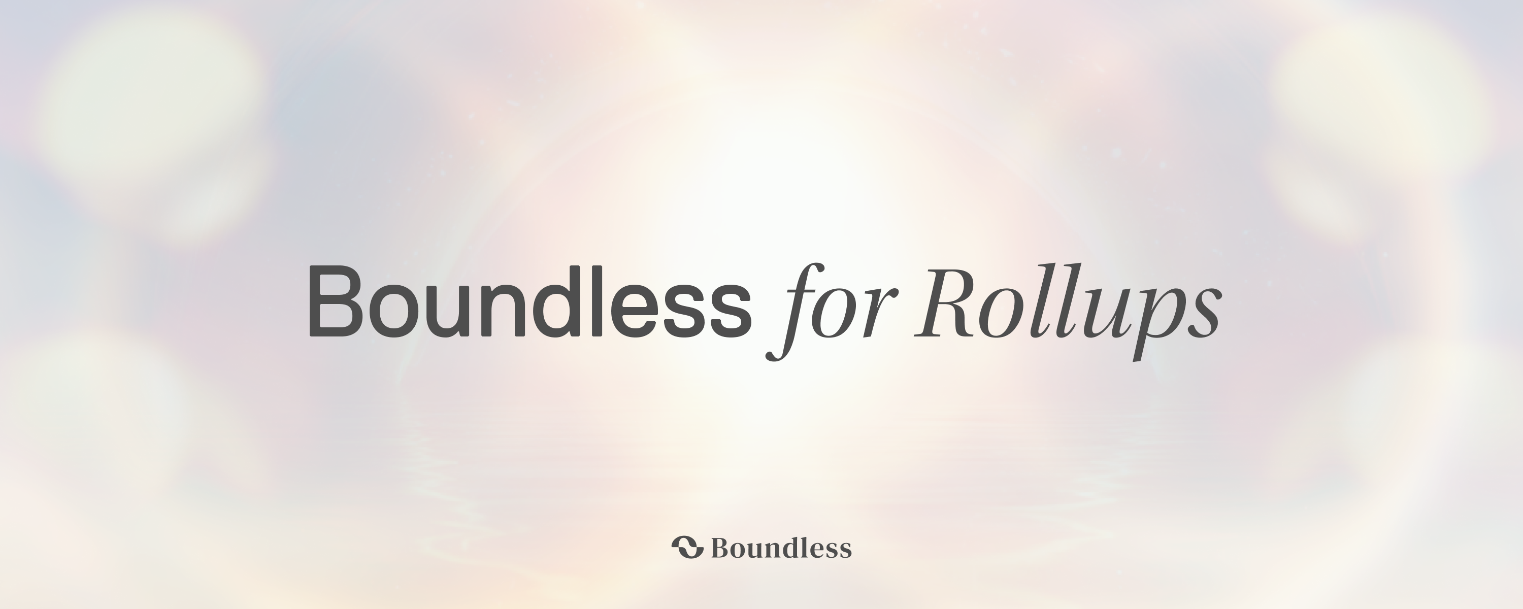 Introducing Boundless For Rollups